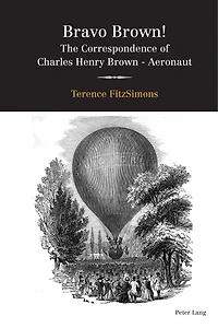 Bravo Brown!: The Correspondence Of Charles Henry Brown - Aeronaut