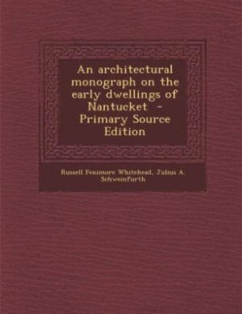An architectural monograph on the early dwellings of Nantucket - Primary Source Edition