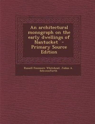 An architectural monograph on the early dwellings of Nantucket - Primary Source Edition