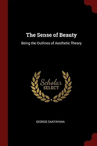 the Sense of Beauty: Being Outlines Aesthetic Theory