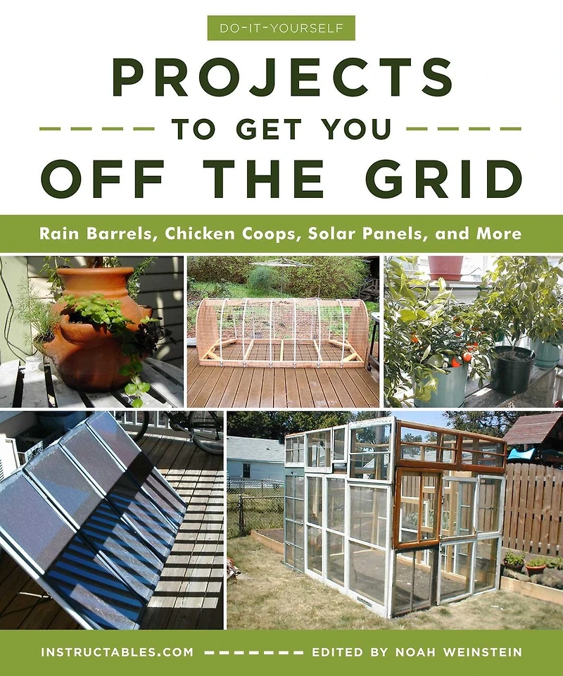 Do-it-yourself Projects To Get You Off The Grid: Rain Barrels, Chicken Coops, Solar Panels, And More