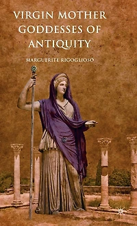 Virgin Mother Goddesses of Antiquity