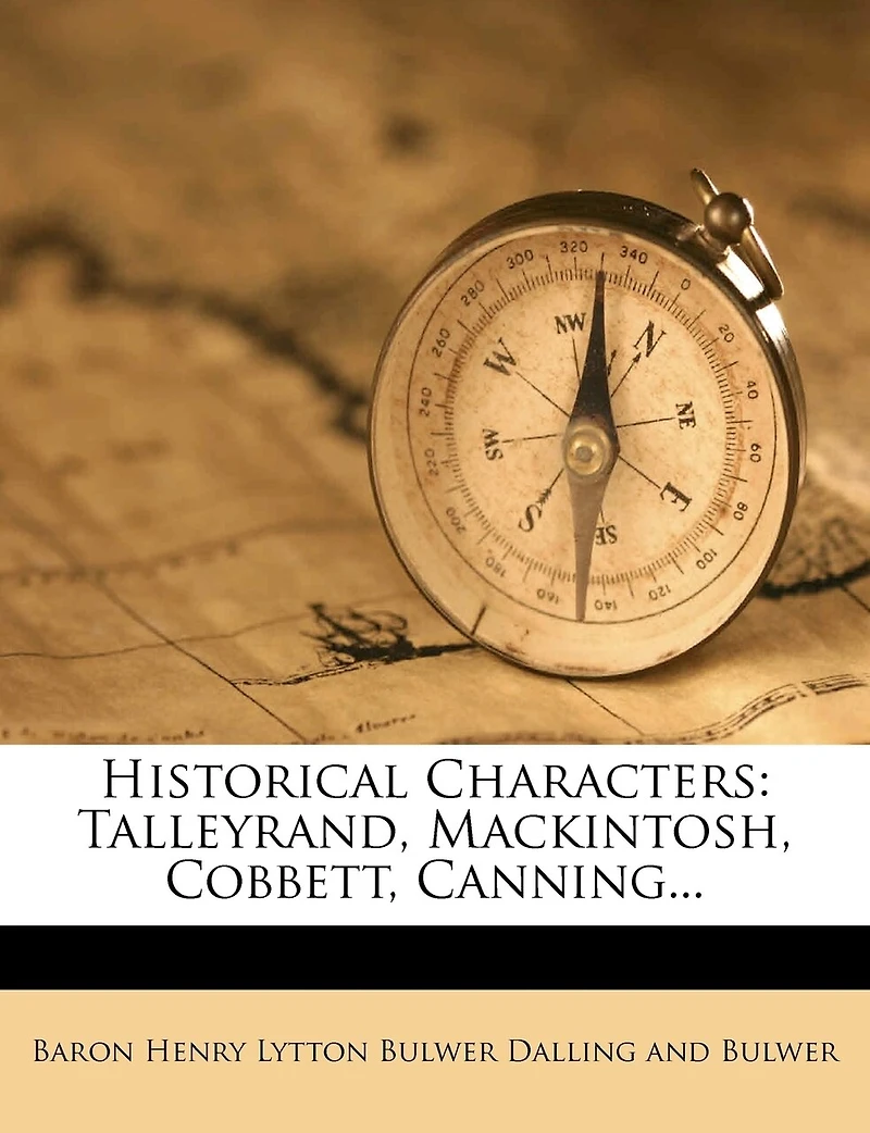 Historical Characters: Talleyrand, Mackintosh, Cobbett, Canning