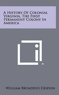 A History Of Colonial Virginia, The First Permanent Colony In America