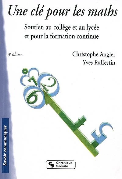Une clé pour les maths : soutien au collège et au lycée et pour la formation continue: soutien au collège et au lycée et pour la formation continue