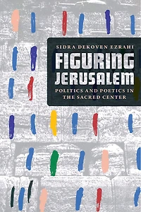 Figuring Jerusalem: Politics And Poetics The Sacred Center