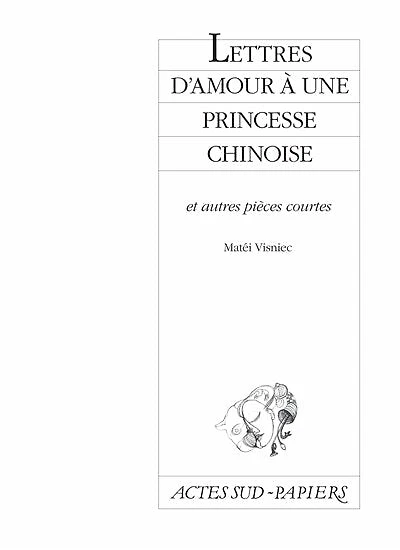Lettres d'amour à une princesse chinoise : et autres pièces courtes: courtes