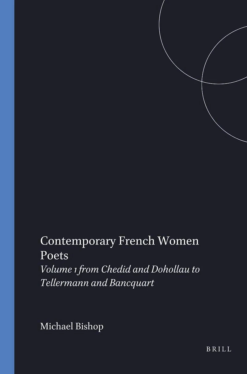 Contemporary French Women Poets, Volume I: Fom Chedid and Dohollau to Tellermann and Bancquart
