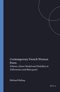 Contemporary French Women Poets, Volume I: Fom Chedid and Dohollau to Tellermann and Bancquart