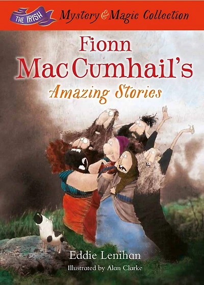 Fionn Mac Cumhail's Amazing Stories: : The Irish Mystery And Magic Collection - Book 3