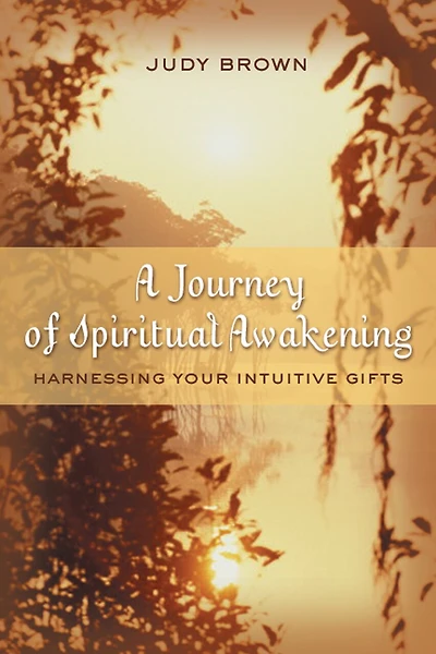 A Journey Of Spiritual Awakening: Harnessing Your Intuitive Gifts