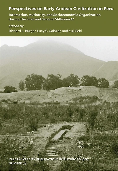 Perspectives On Early Andean Civilization In Peru: Interaction, Authority, And Socioeconomic Organization During The First And Second Millennia B.c.