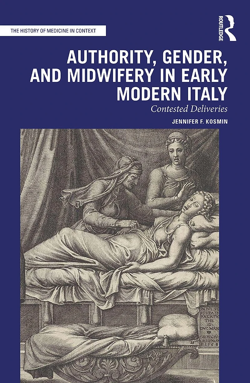 Authority, Gender, and Midwifery Early Modern Italy: Contested Deliveries
