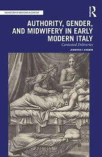Authority, Gender, and Midwifery Early Modern Italy: Contested Deliveries