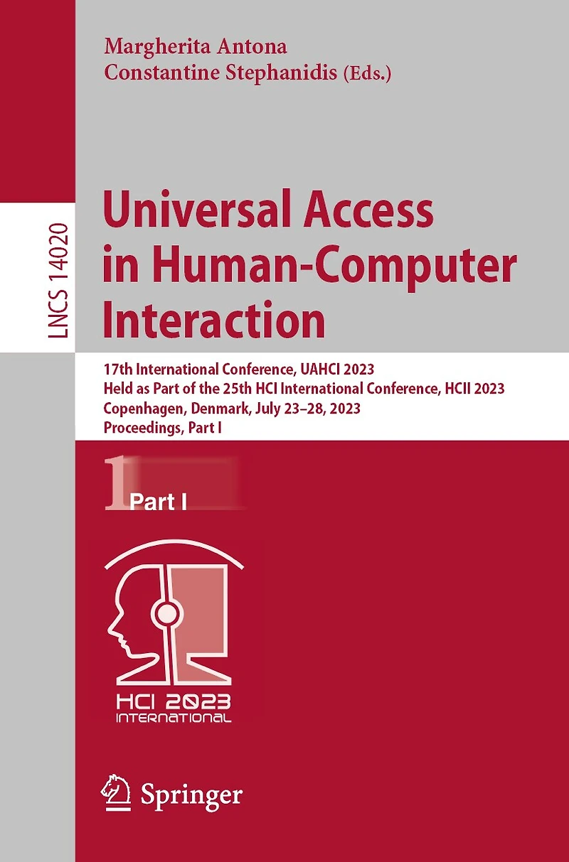 Universal Access Human-Computer Interaction: 17th International Conference, UAHCI 2023, Held as Part of the 25th HCI HCII Copenhagen, Denmark, July 23-28, Proceedings, I