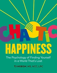 Chaotic Happiness: The Psychology of Finding Yourself a World That's Lost