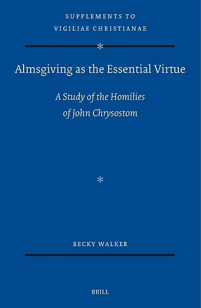 Almsgiving as the Essential Virtue: A Study of the Homilies of John Chrysostom