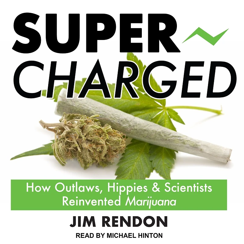 Super-Charged Lib/E: How Outlaws, Hippies, and Scientists Reinvented Marijuana