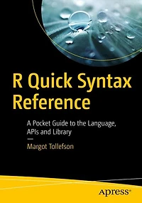 R Quick Syntax Reference: A Pocket Guide To The Language, Apis And Library