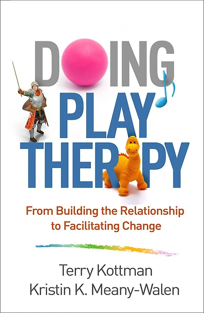 Doing Play Therapy: From Building The Relationship To Facilitating Change