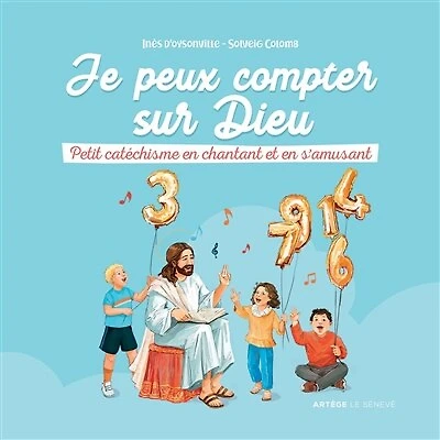 Je peux compter sur Dieu: petit catéchisme en chantant et en s'amusant
