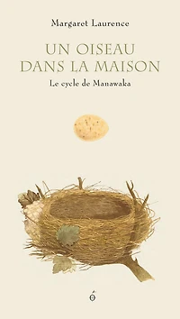 Un oiseau dans la maison: le cycle de Manawaka