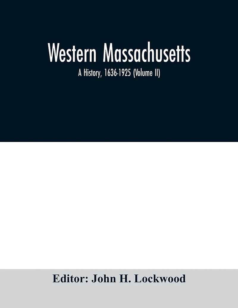 Western Massachusetts: a history, 1636-1925 (Volume II)