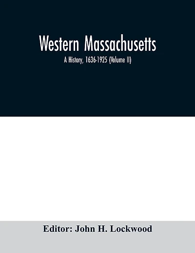 Western Massachusetts: a history, 1636-1925 (Volume II)