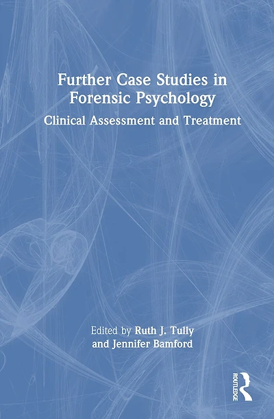 Further Case Studies Forensic Psychology: Clinical Assessment and Treatment