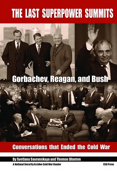 The Last Superpower Summits: Reagan, Gorbachev and Bush. Conversations that Ended the Cold War.