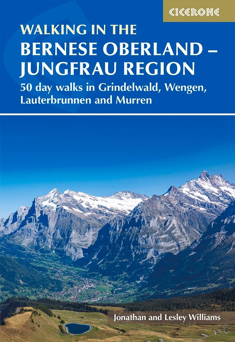 Walking the Bernese Oberland - Grindelwald, Wengen, Lauterbrunnen, and Murren: 50 day walks Jungfrau region