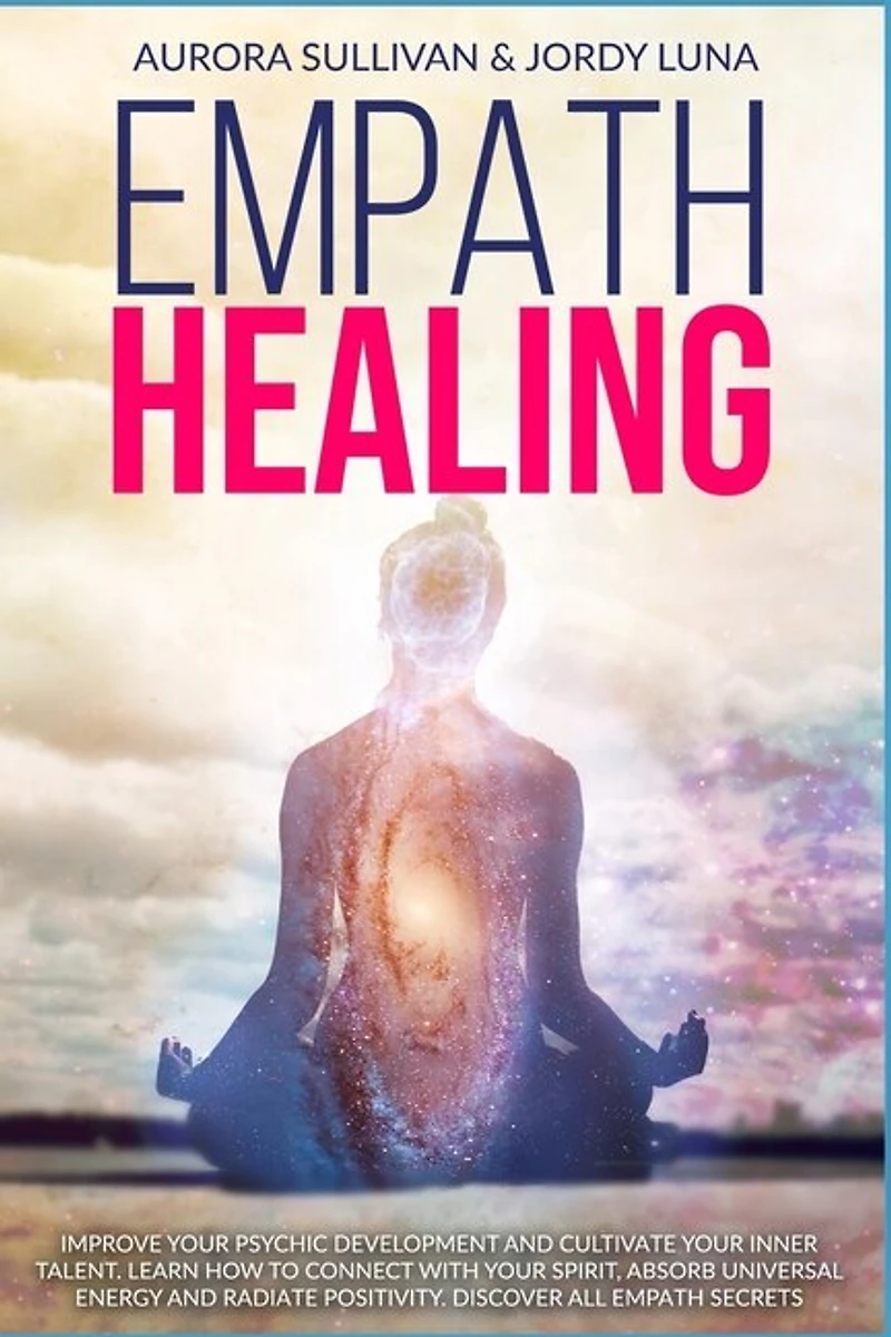 Empath Healing: Become a Healer and stop absorbing Negative Energy. Learn how to Raise your Vibration by developing Abilities and Skills. Connect with your Spirit and take Self Care of yourself