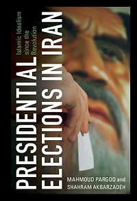 Presidential Elections Iran: Islamic Idealism since the Revolution
