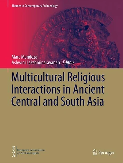 Multicultural Religious Interactions Ancient Central and South Asia