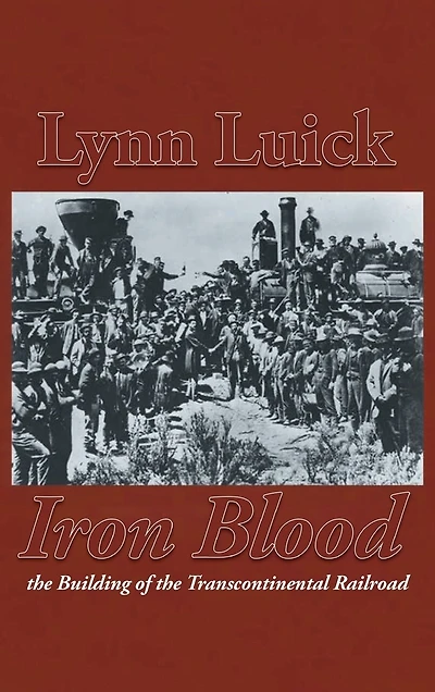 Iron Blood: The Building of the Transcontinental Railroad