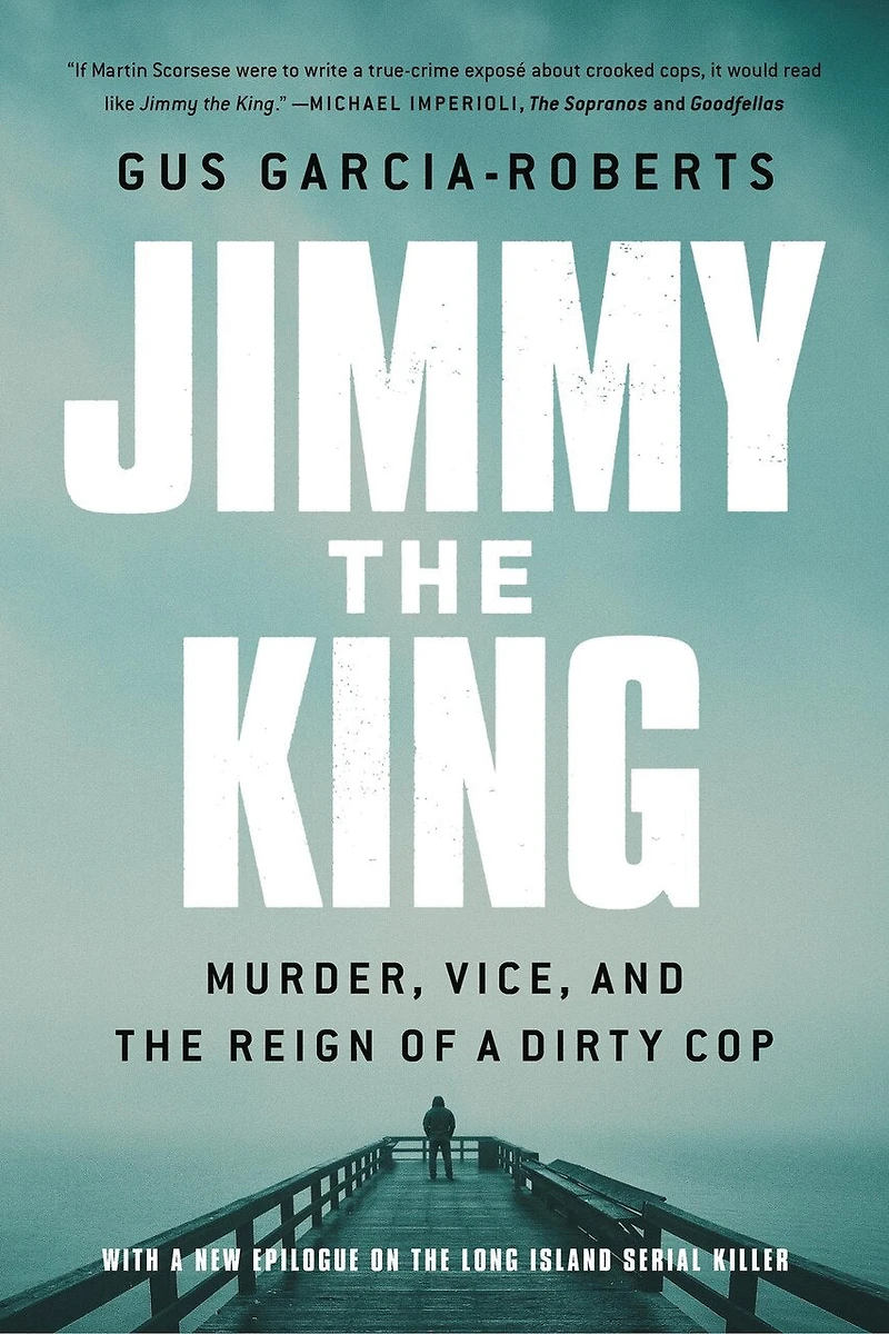 Jimmy the King: Murder, Vice, and Reign of a Dirty Cop