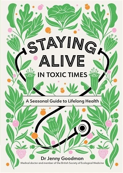 Staying Alive In Toxic Times: A Seasonal Guide To Lifelong Health