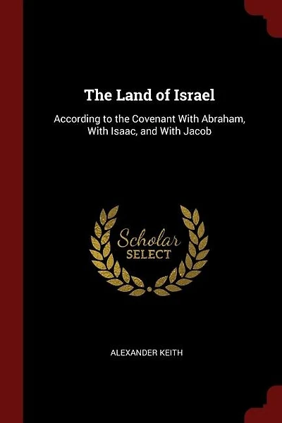 The Land of Israel: According to the Covenant With Abraham, With Isaac, and With Jacob