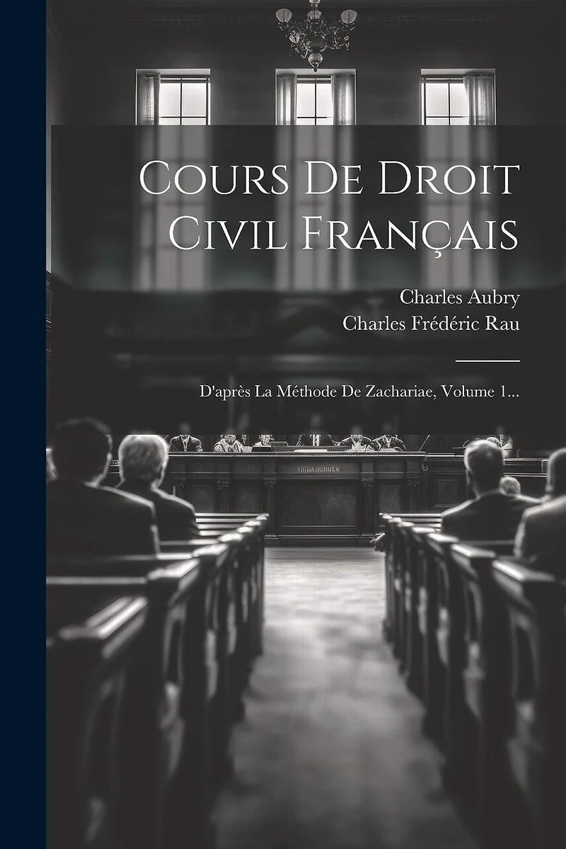 Cours De Droit Civil Français: D'après La Méthode De Zachariae, Volume 1...