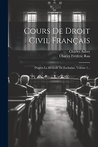 Cours De Droit Civil Français: D'après La Méthode De Zachariae, Volume 1...