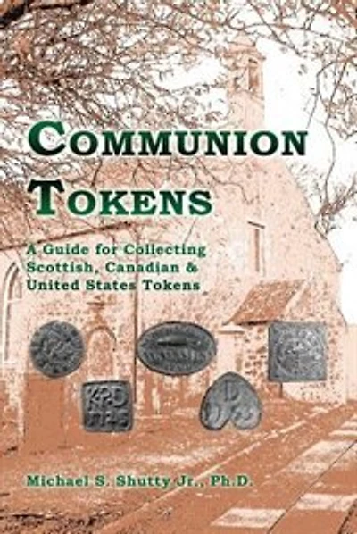 Communion Tokens: A Guide For Collecting Scottish, Canadian & United States Tokens