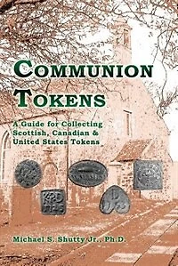 Communion Tokens: A Guide For Collecting Scottish, Canadian & United States Tokens