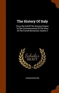 the History of Italy, From Fall Western Empire to Commencement Wars French Revolution, by George Perceval, Esq, Volume 2