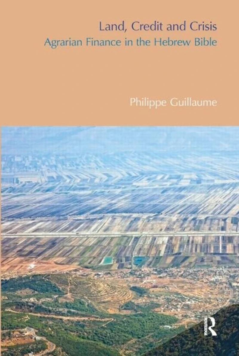 Land, Credit and Crisis: Agrarian Finance the Hebrew Bible