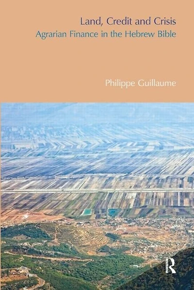Land, Credit and Crisis: Agrarian Finance the Hebrew Bible