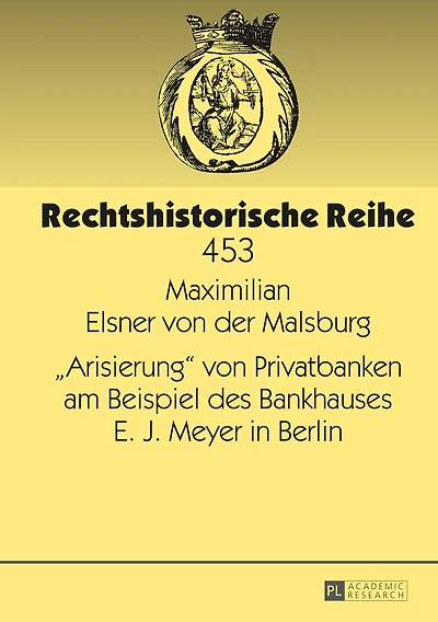 «Arisierung» von Privatbanken am Beispiel des Bankhauses E. J. Meyer Berlin