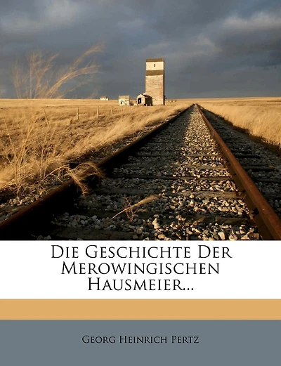 Die Geschichte Der Merowingischen Hausmeier...