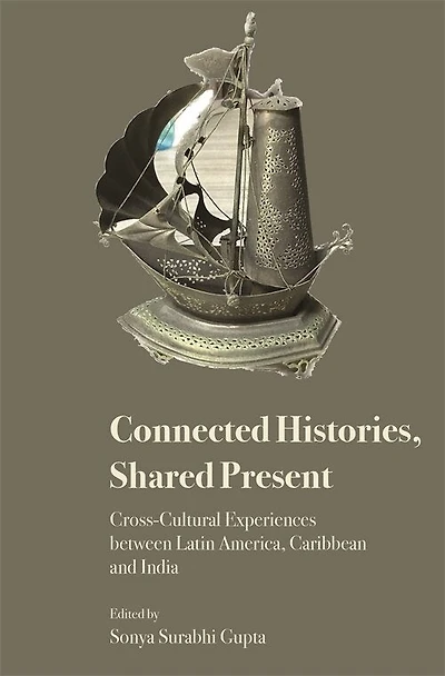 Connected Histories, Shared Present: Cross-Cultural Experiences between Latin America, Caribbean and India