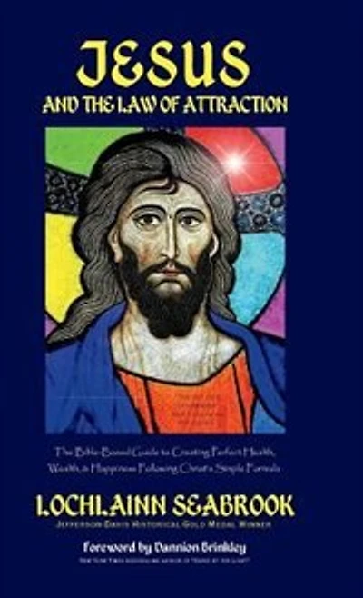 Jesus and the Law of Attraction: The Bible-Based Guide to Creating Perfect Health, Wealth, and Happiness Following Christ's Simple Formula