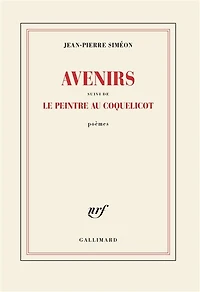 Avenirs ; Le peintre au coquelicot: poèmes